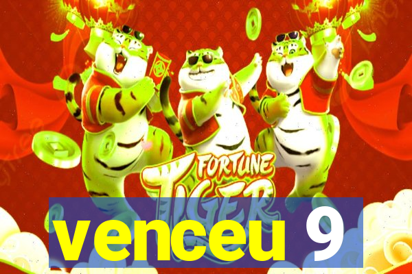 venceu 9